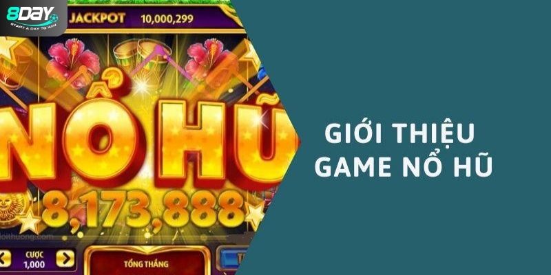 Tìm hiểu đôi nét về trò chơi nổ hũ